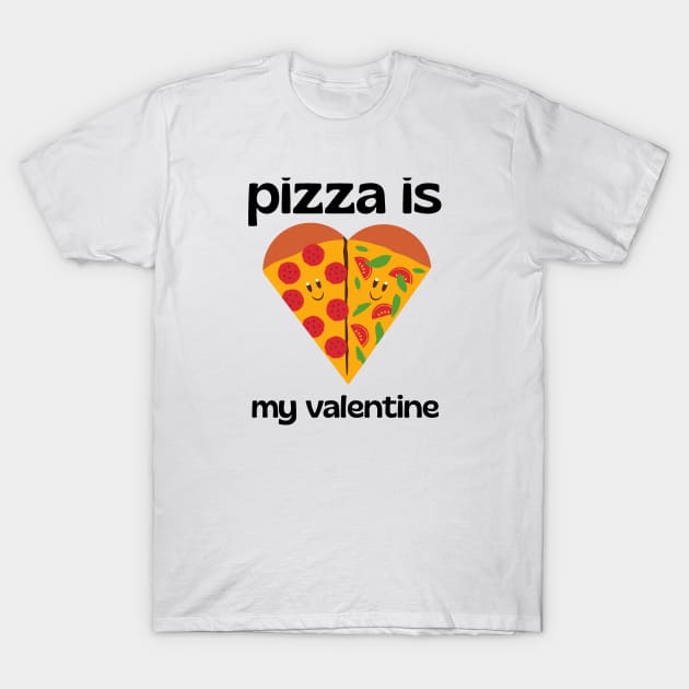 pizza is my valentine T-Shirt by WordsGames